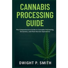 (영문도서)Cannabis Processing Guide: The Comprehensive Guide to Cannabis Processing Extra... Paperback, Independently Published, English, 9798264285370