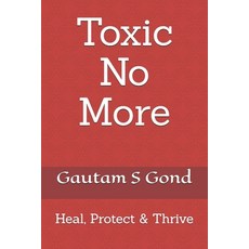 (영문도서)Toxic No More: Heal Protect & Thrive Paperback, Independently Published, English, 9798274189934