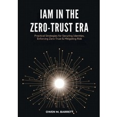 (영문도서)IAM in the Zero-Trust Era: Practical Strategies for Securing Identities Enforci... Paperback, Independently Published, English, 9798242501539