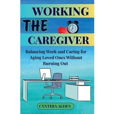 (英文圖書)The Working Caregiver: Balancing Work and Caring for Aging Loved Ones Without Bu... 平裝版, Independently Published, 英文