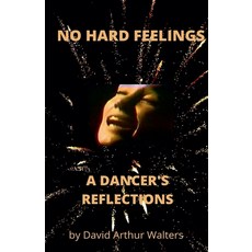 (영문도서) No Hard Feelings - A Dancer's Reflections Paperback, David Arthur Walters, English, 9798230823292