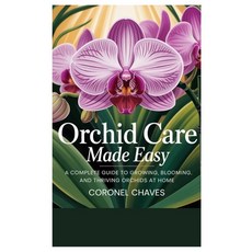 (영문도서)Orchid Care Made Easy: A Complete Guide to Growing Blooming and Thriving Orchi... Paperback, Independently Published, English, 9798288023538