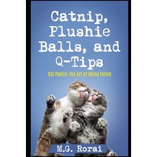 (영문도서) Catnip Plushie Balls and Q-Tips: Cat Poetry: The Art of Being Feline Paperback, Mgspear, English, 9798988810131