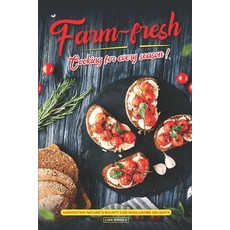 (영문도서) Farm-Fresh Cooking for Every Season: Harvesting Nature's Bounty for Wholesome Delights Paperback, Independently Published, English, 9798863225920