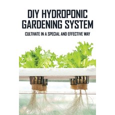 DIY Hydroponic Gardening System: Cultivate In A Special And Effective Way: How To Build A Hydroponic... Paperback, Independently Published, English, 9798714500657