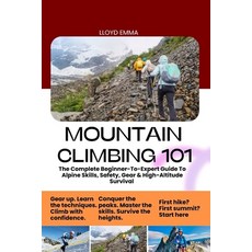 (영문도서)Mountain Climbing 101: The Complete Beginner-To-Expert Guide To Alpine Skills S... Paperback, Independently Published, English, 9798277567210
