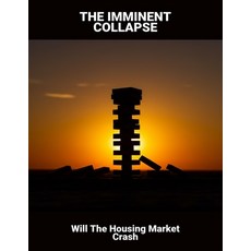 (영문도서)The Imminent Collapse: Will The Housing Market Crash Paperback, Independently Published, English, 9798266152113