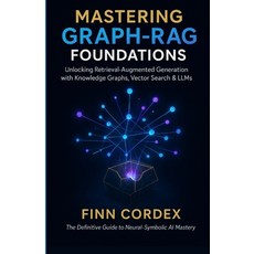 (영문도서)Mastering Graph-Rag Foundations: Unlocking Retrieval-Augmented Generation with K... Paperback, Independently Published, English, 9798275850673