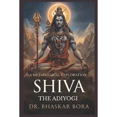 (영문도서)Shiva the Adiyogi: A Metaphysical Exploration Paperback, Independently Published, English, 9798275705430