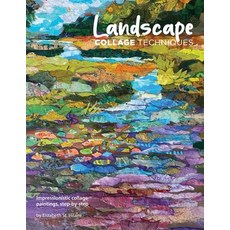 (영문도서) Landscape Collage Techniques: Impressionistic collage paintings step-by-step Paperback, Elizabeth St. Hilaire Art, English, 9780578925653