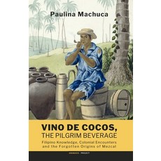 (英文圖書)Vino de Cocos The Pilgrim Beverage: Filipino Knowledge Colonial Encounters and... 平裝版, Anabasis Project, 英文