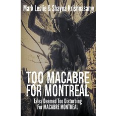 Too Macabre for Montreal: Tales Deemed Too Disturbing for MACABRE MONTREAL Paperback, Stark Publishing, English, 9781989351352