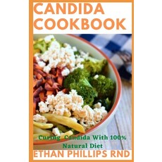 Candida Cookbook: Ultimate Guide On Candida and Natural Methods of Cleansing Candida With Easy Recipes Paperback, Independently Published