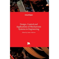 (영문도서) Mechatronic Systems in Engineering: Design Control and Applications of Hardcover, Intechopen, English, 9789535131250