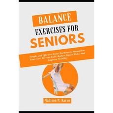 (영문도서) Balance Exercises for Seniors: Simple and Effective Home Workouts to Strengthen Your Core Pr... Paperback, Independently Published, English, 9798870495576