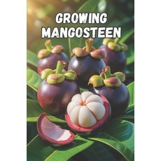 (영문도서)Growing Mangosteen: A complete practical guide to growing caring for and protec... Paperback, Independently Published, English, 9798244617436