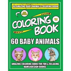 60 Baby Animals: An Kids A Coloring Book Featuring 60 Incredibly Cute and Lovable Baby Animals from ... Paperback, Independently Published