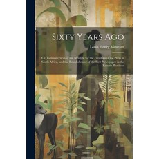 (영문도서) Sixty Years Ago; or Reminiscences of the Struggle for the Freedom of the Press in South Afri... Paperback, Legare Street Press, English, 9781022452817