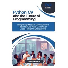 (영문도서) Python C# and the Future of Programming: Integrating Modern Development Tools... Paperback, Independently Published, English, 9798311537377