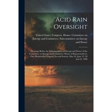 (영문도서) Acid Rain Oversight: Hearings Before the Subcommittee on Energy and Power of the Committee on... Paperback, Legare Street Press, English, 9781022219472