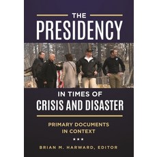 (영문도서) The Presidency in Times of Crisis and Disaster: Primary Documents in Context Hardcover, Bloomsbury Publishing PLC, English, 9781440870880