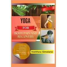 (영문도서)Yoga for Body Pain and Recovery: Gentle Yoga Practices to Relieve Pain Restore... Paperback, Independently Published, English, 9798261846659