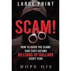 (영문도서) Scam!: How to Avoid the Scams That Cost Victims Billions of Dollars Every Year (Large Print) Paperback, Hope Oje, English, 9781088076439