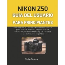 (영문도서)Nikon Z50 Guía del Usuario Para Principiantes: Desbloquee el control creativo ut... Paperback, Independently Published, English, 9798243349000