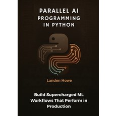 (영문도서)Parallel AI Programming in Python: Build Supercharged ML Workflows That Perform... Paperback, Independently Published, English, 9798270308827
