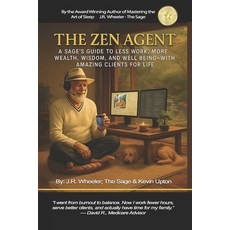 (영문도서)The Zen Agent: A Sage's Guide to Less Work More Wealth Wisdom and Well-Being... Paperback, Independently Published, English, 9798264965647
