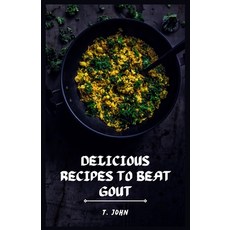 (영문도서) Delicious Recipes to Beat Gout: Your Ultimate Gout Diet Cookbook for a Pain-Free Life! Paperback, Independently Published, English, 9798390500323