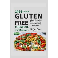 (영문도서) Gluten Free Cookbook For Beginners 2024.: A Fast Collection of 101+ Healthy Recipes For Busy ... Paperback, Independently Published, English, 9798883051417