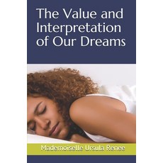 The Value and Interpretation of Our Dreams Paperback, Independently Published, English, 9798589151381