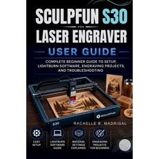 (영문도서)Sculpfun S30 Laser Engraver User Guide: Complete Beginner Guide to Setup Lightb... Paperback, Independently Published, English, 9798195909680 Independently Published, English, 9798195909680