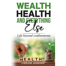 (영문도서)Wealth Health and Everything Else: Life Beyond Confinements Paperback, Cae Publications, English, 9781961547605