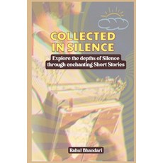 (영문도서)Collected in Silence: Explore the depths of Silence through enchanting Short Sto... Paperback, Independently Published, English, 9798292730590