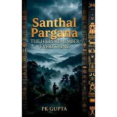 (영문도서)Santhal Pargana: The Hills Remember Everything Hardcover, Notion Press, English, 9798904790523 Notion Press, English, 9798904790523