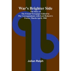 (영문도서) War's Brighter Side; The Story of The Friend Newspaper Edited by the Correspond... Paperback, Alpha Edition, English, 9789364736060