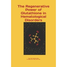 (영문도서)The Regenerative Power of Glutathione in Hematological Disorders Paperback, Independently Published, English, 9798271446344