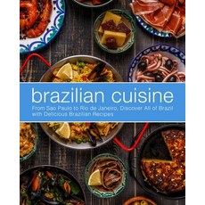 (영문도서) Brazilian Cuisine: From Sao Paulo to Rio de Janeiro Discover All of with Delicious Brazilian... Paperback, Createspace Independent Pub...