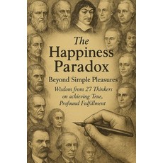 (英文圖書)The Happiness Paradox: Beyond Simple Pleasures Wisdom from 27 thinkers on achiev... 平裝版, Independently Published, 英文