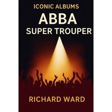 (영문도서)Iconic Albums - ABBA - Super Trouper Paperback, Independently Published, English, 9798299196832