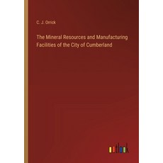 (영문도서) The Mineral Resources and Manufacturing Facilities of the City of Cumberland Paperback, Outlook Verlag, English, 9783385388352