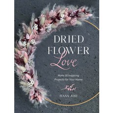 (영문도서) Dried Flower Love: Make 18 Inspiring Projects for Your Home Hardcover, Schiffer Craft, English, 9780764366895