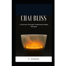(영문도서) Chai Bliss: A Journey Through Traditional Indian Recipes Paperback, Independently Published, English, 9798878361729
