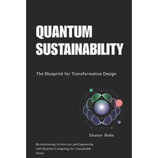 (영문도서)Quantum Sustainability: The Blueprint for Transformative Design: Revolutionizing... Paperback, Independently Published, English, 9798266227798