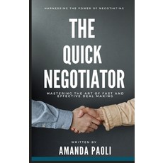 (영문도서) The Quick Negotiator: Mastering the Art of Fast and Effective Deal Making Paperback, Independently Published, English, 9798854901017