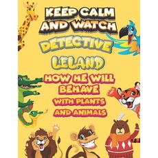 keep calm and watch detective Leland how he will behave with plant and animals: A Gorgeous Coloring ... Paperback, Independently Published, English, 9798586507297