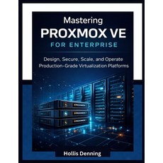 (영문도서)Mastering Proxmox VE for Enterprise: Design Secure Scale and Operate Producti... Paperback, Independently Published, English, 9798241598394
