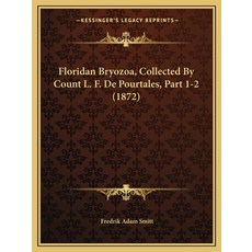 (영문도서) Floridan Bryozoa Collected By Count L. F. De Pourtales Part 1-2 (1872) Paperback, Kessinger Publishing, English, 9781168371799
